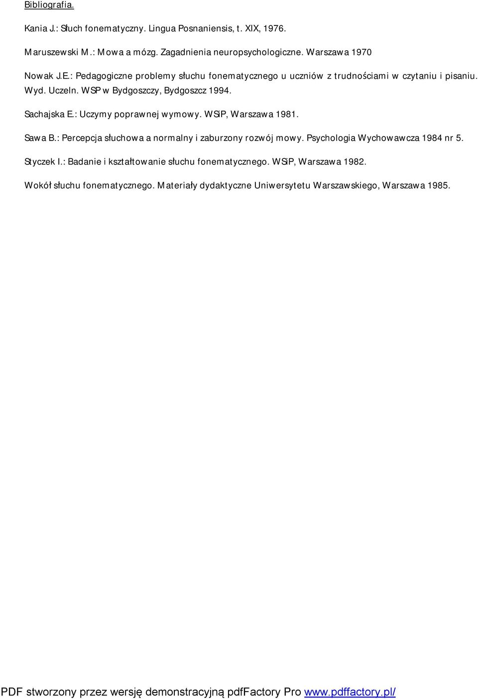 WSP w Bydgoszczy, Bydgoszcz 1994. Sachajska E.: Uczymy poprawnej wymowy. WSiP, Warszawa 1981. Sawa B.: Percepcja słuchowa a normalny i zaburzony rozwój mowy.