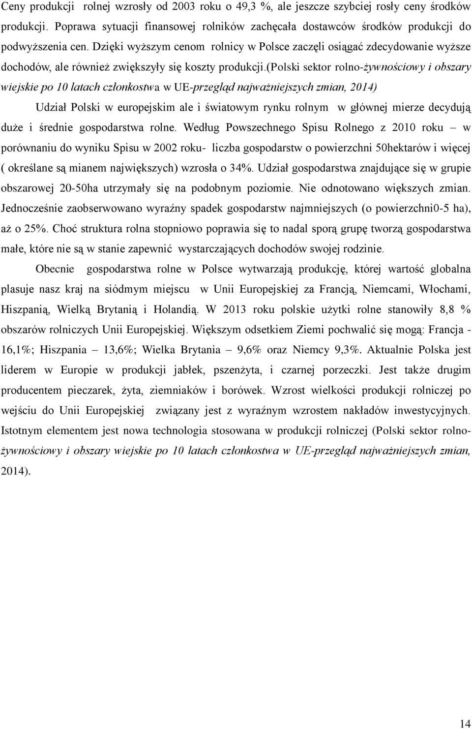 (polski sektor rolno-żywnościowy i obszary wiejskie po 10 latach członkostwa w UE-przegląd najważniejszych zmian, 2014) Udział Polski w europejskim ale i światowym rynku rolnym w głównej mierze