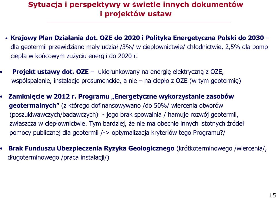 Projekt ustawy dot. OZE ukierunkowany na energię elektryczną z OZE, współspalanie, instalacje prosumenckie, a nie na ciepło z OZE (w tym geotermię) Zamknięcie w 2012 r.