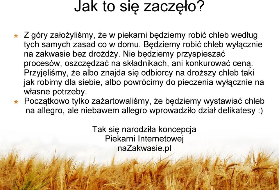 Przyjęliśmy, że albo znajda się odbiorcy na droższy chleb taki jak robimy dla siebie, albo powrócimy do pieczenia wyłącznie na własne potrzeby.