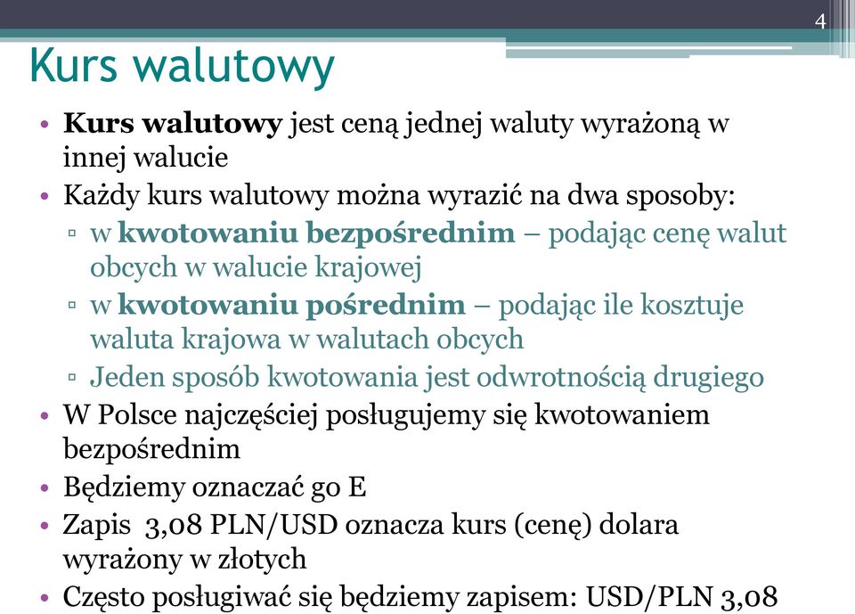 walutach obcych Jeden sposób kwotowania jest odwrotnością drugiego W Polsce najczęściej posługujemy się kwotowaniem bezpośrednim