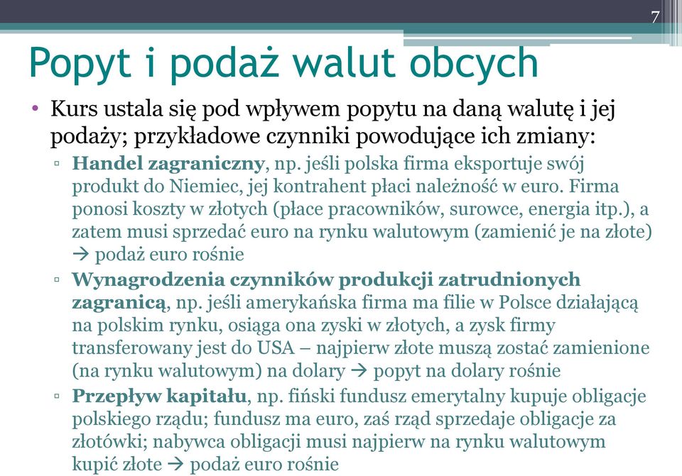 ), a zatem musi sprzedać euro na rynku walutowym (zamienić je na złote) podaż euro rośnie Wynagrodzenia czynników produkcji zatrudnionych zagranicą, np.