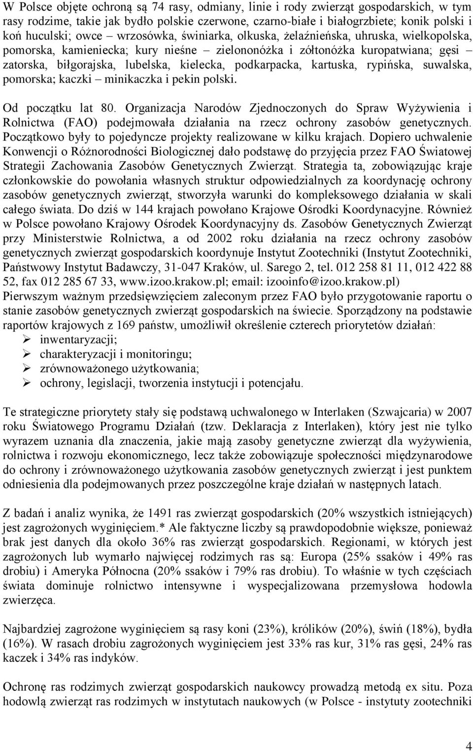 podkarpacka, kartuska, rypińska, suwalska, pomorska; kaczki minikaczka i pekin polski. Od początku lat 80.