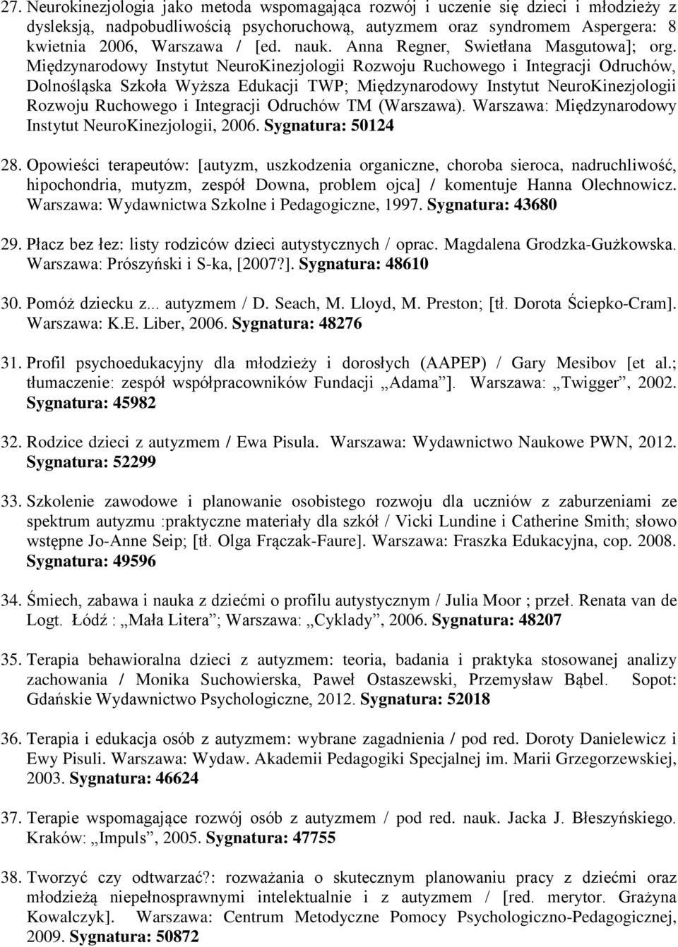 Międzynarodowy Instytut NeuroKinezjologii Rozwoju Ruchowego i Integracji Odruchów, Dolnośląska Szkoła Wyższa Edukacji TWP; Międzynarodowy Instytut NeuroKinezjologii Rozwoju Ruchowego i Integracji