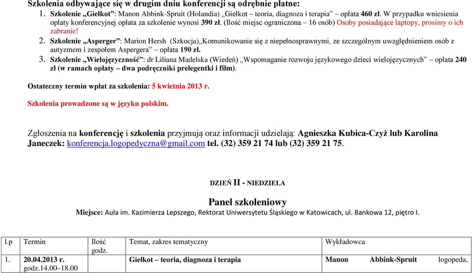 Szkolenie Asperger : Marion Hersh (Szkocja) Komunikowanie się z niepełnosprawnymi, ze szczególnym uwzględnieniem osób z autyzmem i zespołem Aspergera opłata 190 zł. 3.