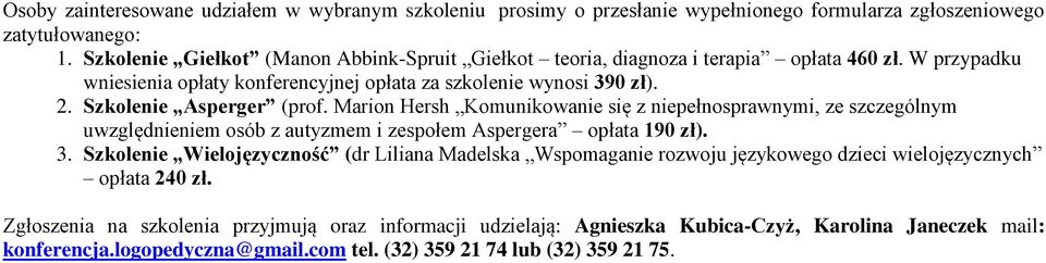 Szkolenie Asperger (prof. Marion Hersh Komunikowanie się z niepełnosprawnymi, ze szczególnym uwzględnieniem osób z autyzmem i zespołem Aspergera opłata 190 zł). 3.