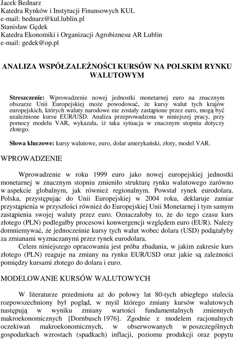 krajów europejskich, których waluty narodowe nie zostały zastąpione przez euro, mogą być uzaleŝnione kursu EUR/USD.