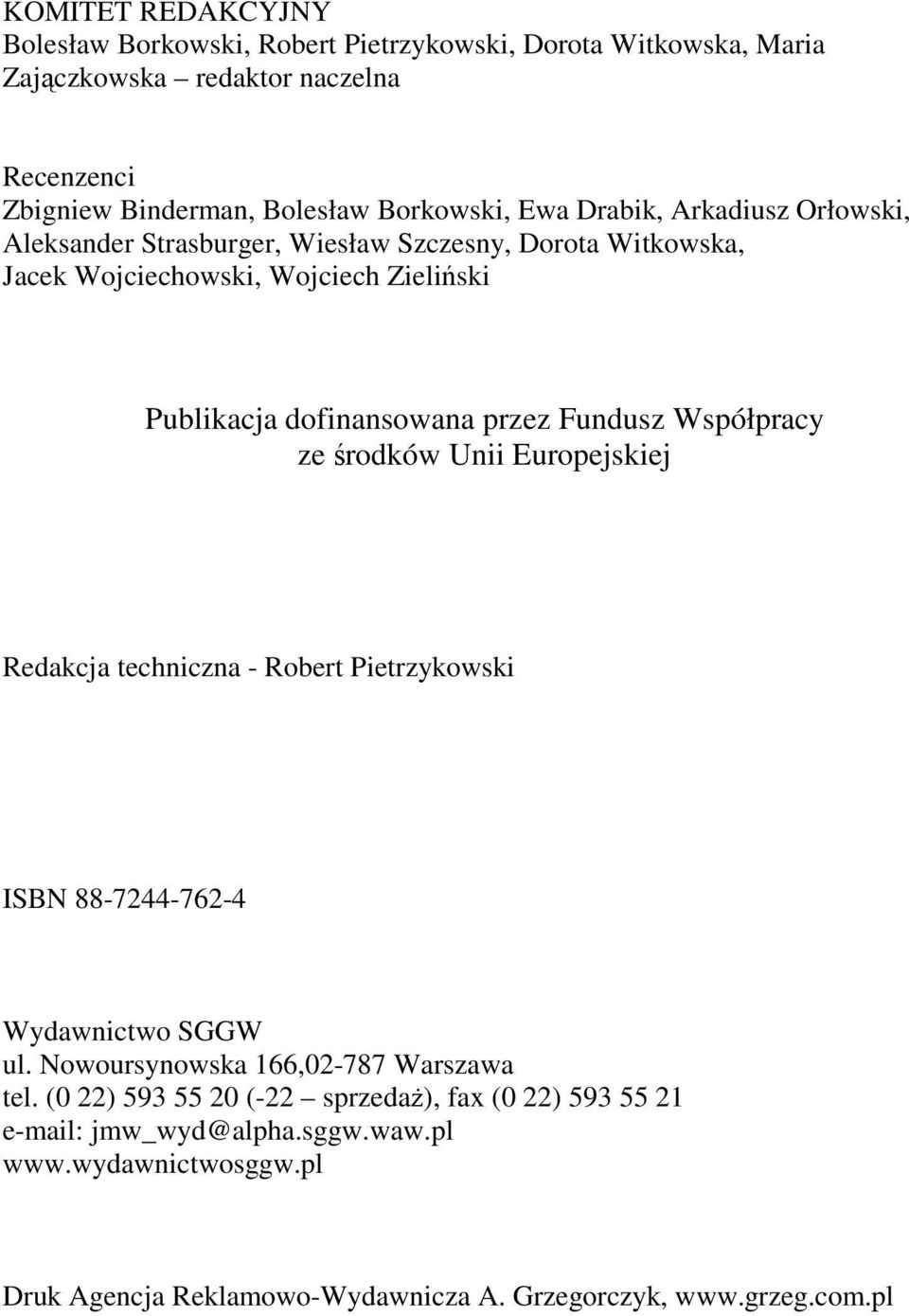 dofinansowana przez Fundusz Współpracy ze środków Unii Europejskiej Redakcja techniczna - Robert Pietrzykowski ISBN 88-744-76-4 Wydawnictwo SGGW ul.