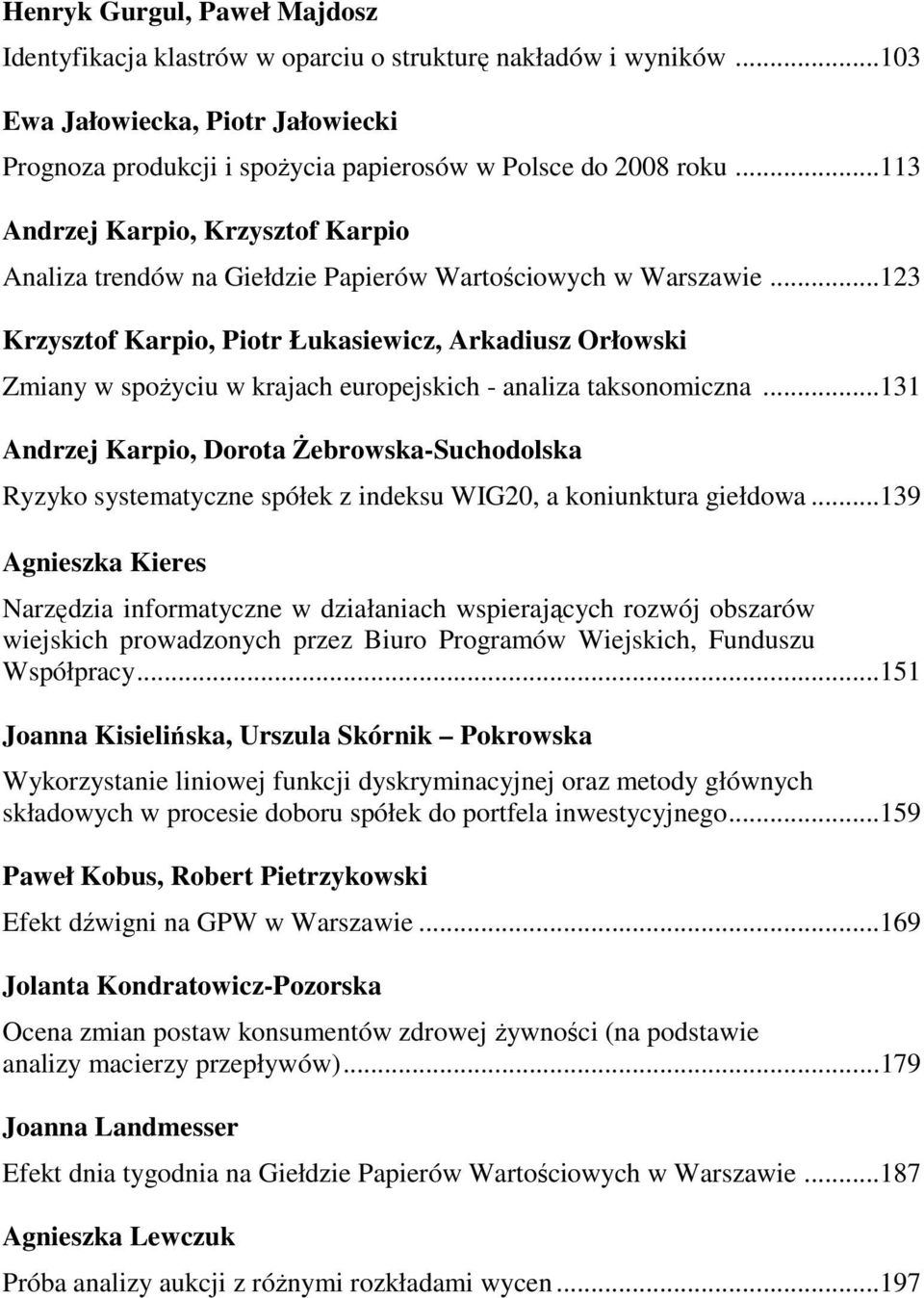 ..3 Krzysztof Karpio, Piotr Łukasiewicz, Arkadiusz Orłowski Zmiany w spoŝyciu w krajach europejskich - analiza taksonomiczna.