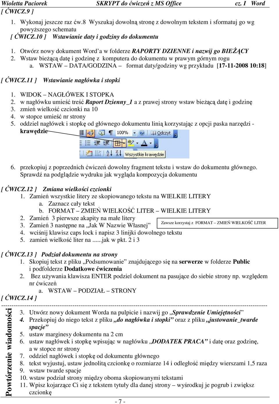 WSTAW DATA/GODZINA format daty/godziny wg przykładu [17-11-2008 10:18] [ ĆWICZ.11 ] Wstawianie nagłówka i stopki 1. WIDOK NAGŁÓWEK I STOPKA 2.