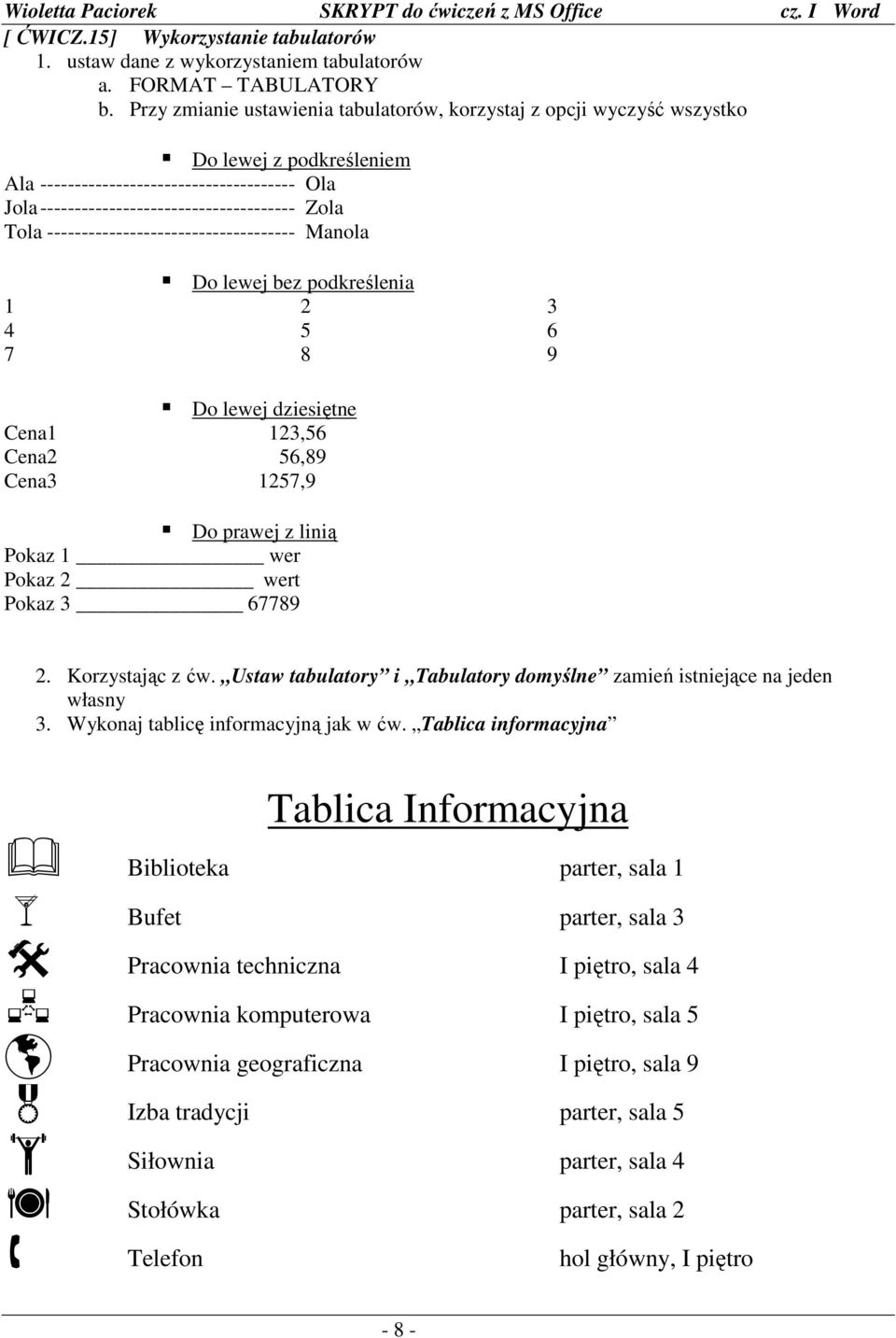 ------------------------------------ Manola Do lewej bez podkreślenia 1 2 3 4 5 6 7 8 9 Do lewej dziesiętne Cena1 123,56 Cena2 56,89 Cena3 1257,9 Do prawej z linią Pokaz 1 wer Pokaz 2 wert Pokaz 3