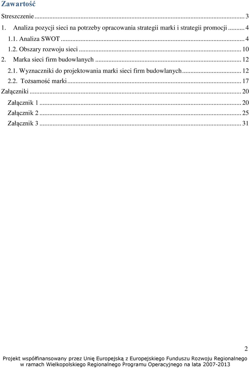 .. 12 2.2. Tożsamość marki... 17 Załączniki... 20 Załącznik 1... 20 Załącznik 2... 25 Załącznik 3.