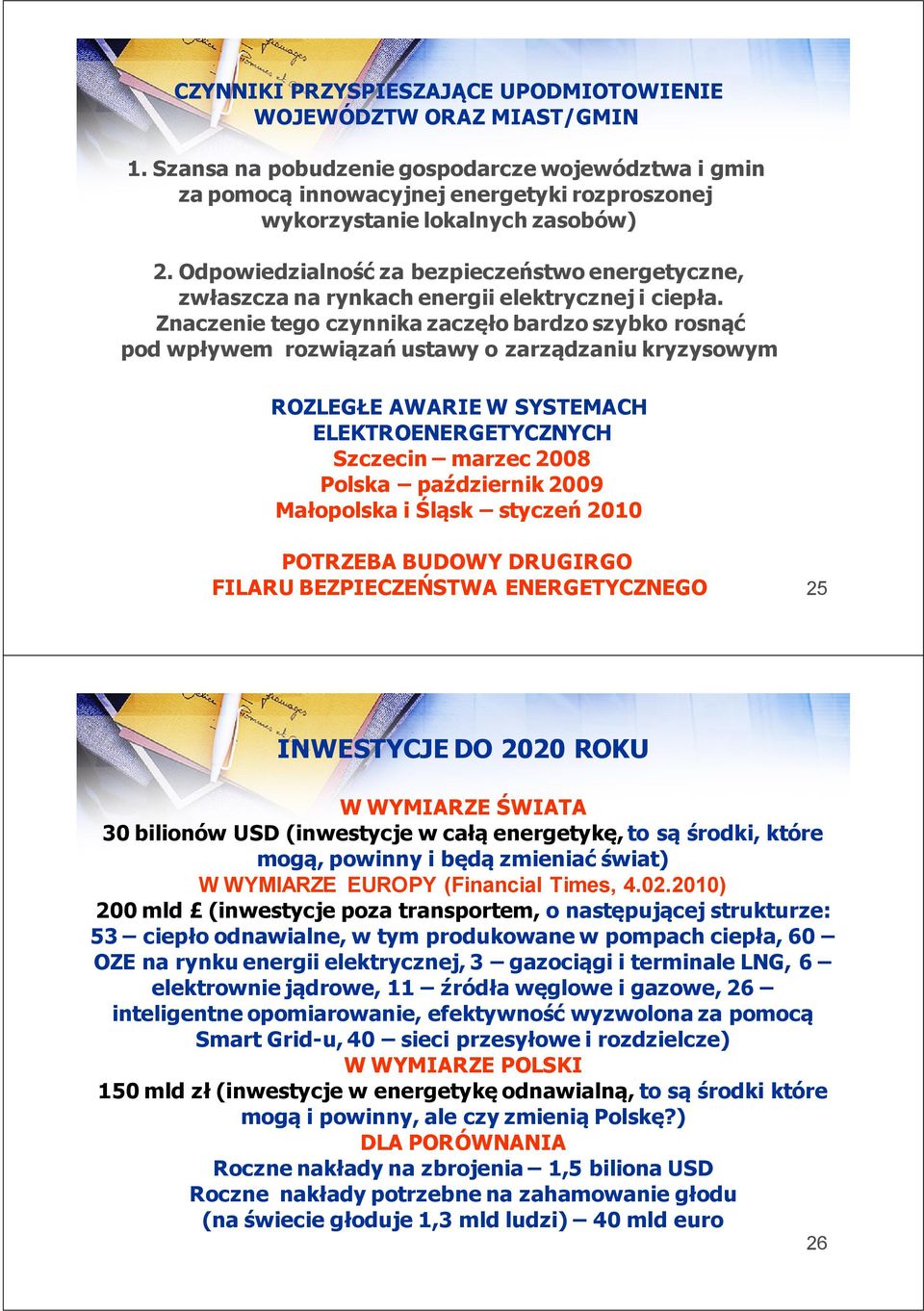 Odpowiedzialność za bezpieczeństwo energetyczne, zwłaszcza na rynkach energii elektrycznej i ciepła.