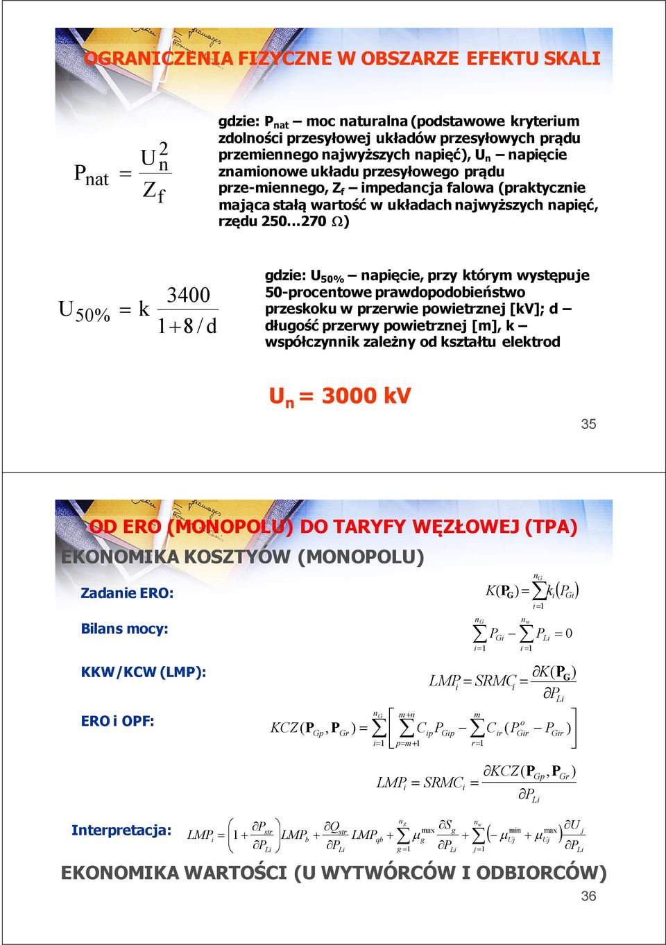 ..270 Ω) 3400 k 1 8 / d U 50 % = + gdzie: U 50% napięcie, przy którym występuje 50-procentowe prawdopodobieństwo przeskoku w przerwie powietrznej [kv]; d długość przerwy powietrznej [m], k