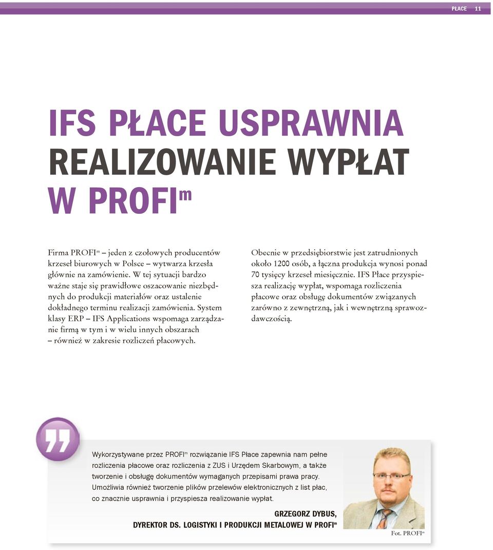 System klasy ERP IFS Applications wspomaga zarządzanie firmą w tym i w wielu innych obszarach również w zakresie rozliczeń płacowych.