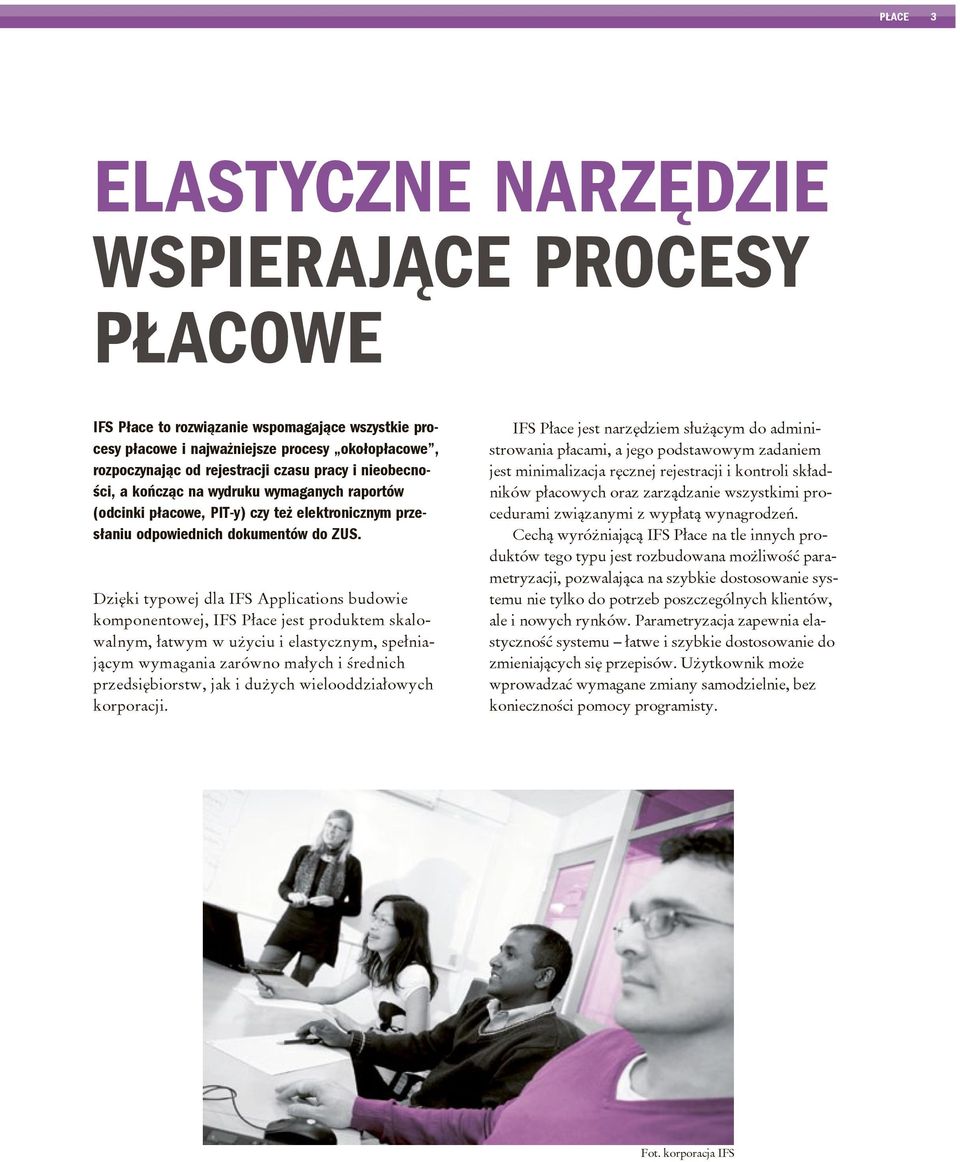 Dzięki typowej dla IFS Applications budowie komponentowej, IFS Płace jest produktem skalowalnym, łatwym w użyciu i elastycznym, spełniającym wymagania zarówno małych i średnich przedsiębiorstw, jak i