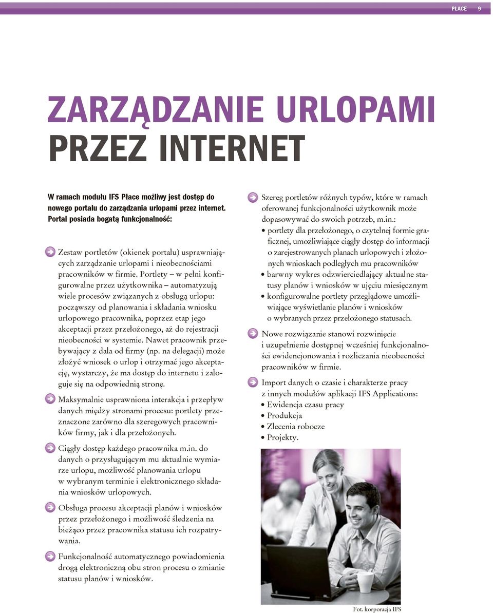 Portlety w pełni konfigurowalne przez użytkownika automatyzują wiele procesów związanych z obsługą urlopu: począwszy od planowania i składania wniosku urlopowego pracownika, poprzez etap jego