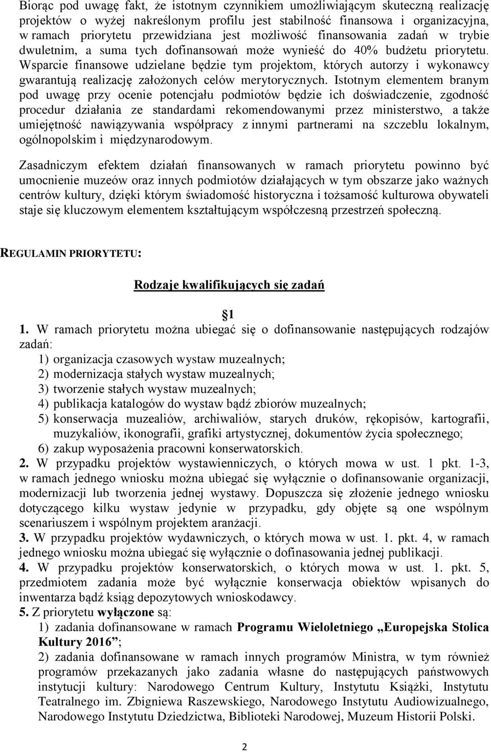 Wsparcie finansowe udzielane będzie tym projektom, których autorzy i wykonawcy gwarantują realizację założonych celów merytorycznych.