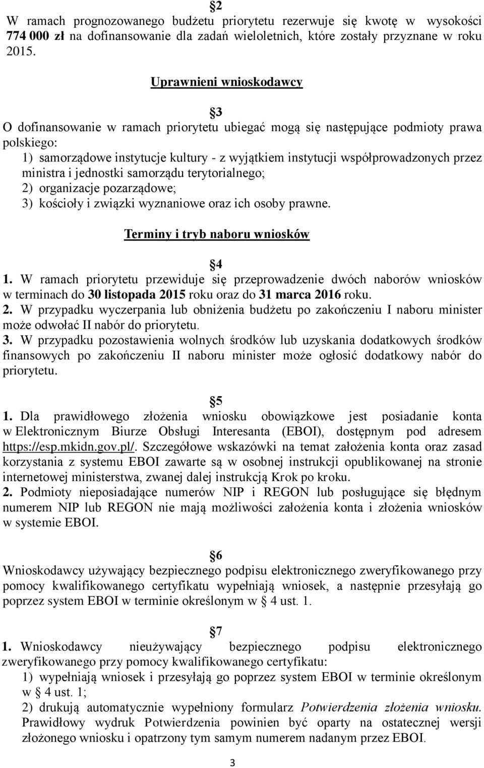 przez ministra i jednostki samorządu terytorialnego; 2) organizacje pozarządowe; 3) kościoły i związki wyznaniowe oraz ich osoby prawne. Terminy i tryb naboru wniosków 4 1.