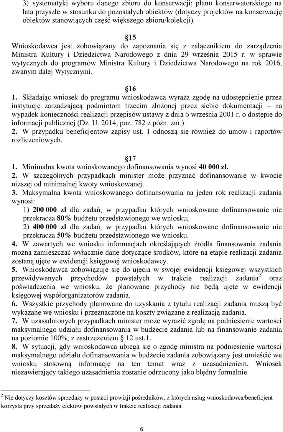 w sprawie wytycznych do programów Ministra Kultury i Dziedzictwa Narodowego na rok 2016, zwanym dalej Wytycznymi. 16 1.