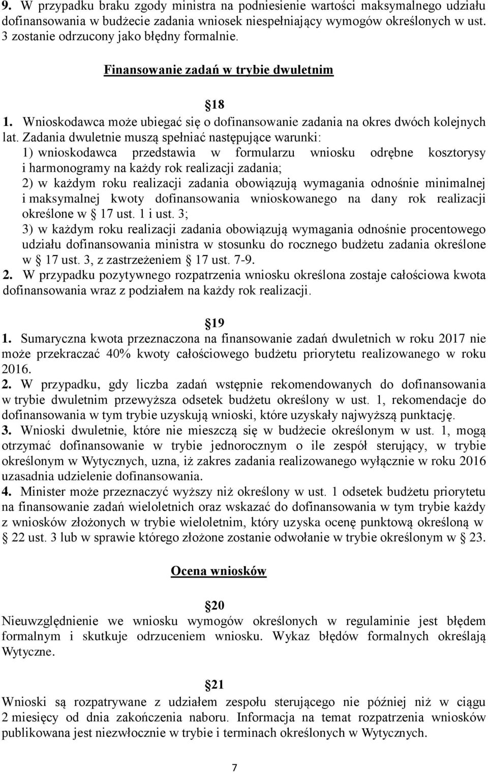 Zadania dwuletnie muszą spełniać następujące warunki: 1) wnioskodawca przedstawia w formularzu wniosku odrębne kosztorysy i harmonogramy na każdy rok realizacji zadania; 2) w każdym roku realizacji