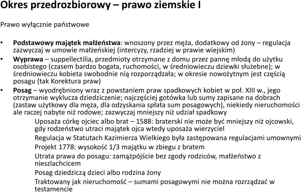 kobieta swobodnie nią rozporządzała; w okresie nowożytnym jest częścią posagu (tak Korektura praw) Posag wyodrębniony wraz z powstaniem praw spadkowych kobiet w poł. XIII w.