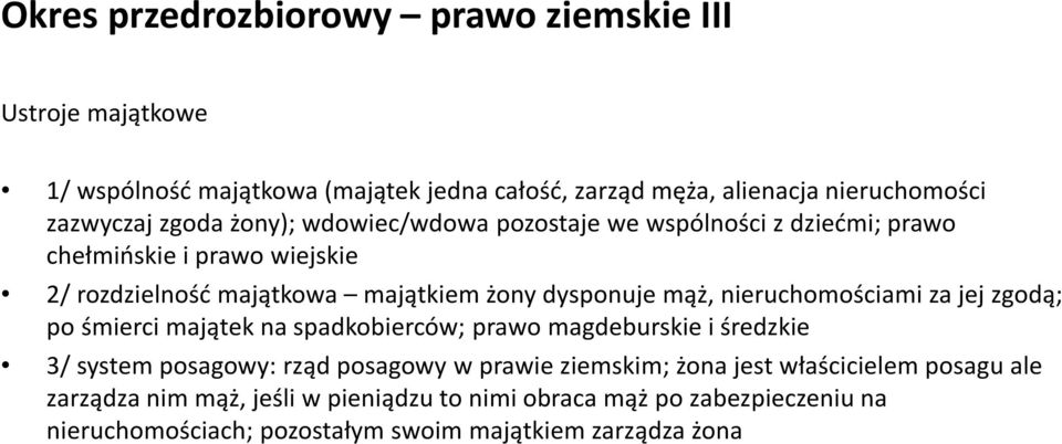 nieruchomościami za jej zgodą; po śmierci majątek na spadkobierców; prawo magdeburskie i średzkie 3/ system posagowy: rząd posagowy w prawie ziemskim; żona