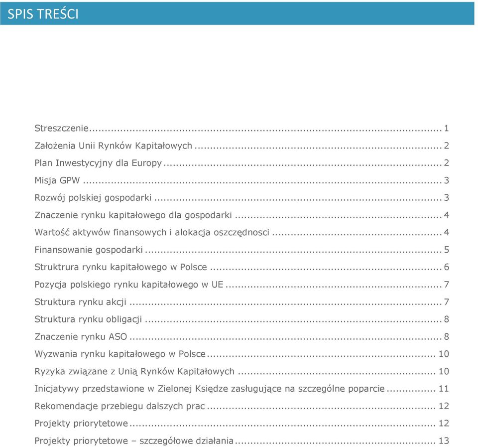 .. 6 Pozycja polskiego rynku kapitałowego w UE... 7 Struktura rynku akcji... 7 Struktura rynku obligacji... 8 Znaczenie rynku ASO... 8 Wyzwania rynku kapitałowego w Polsce.