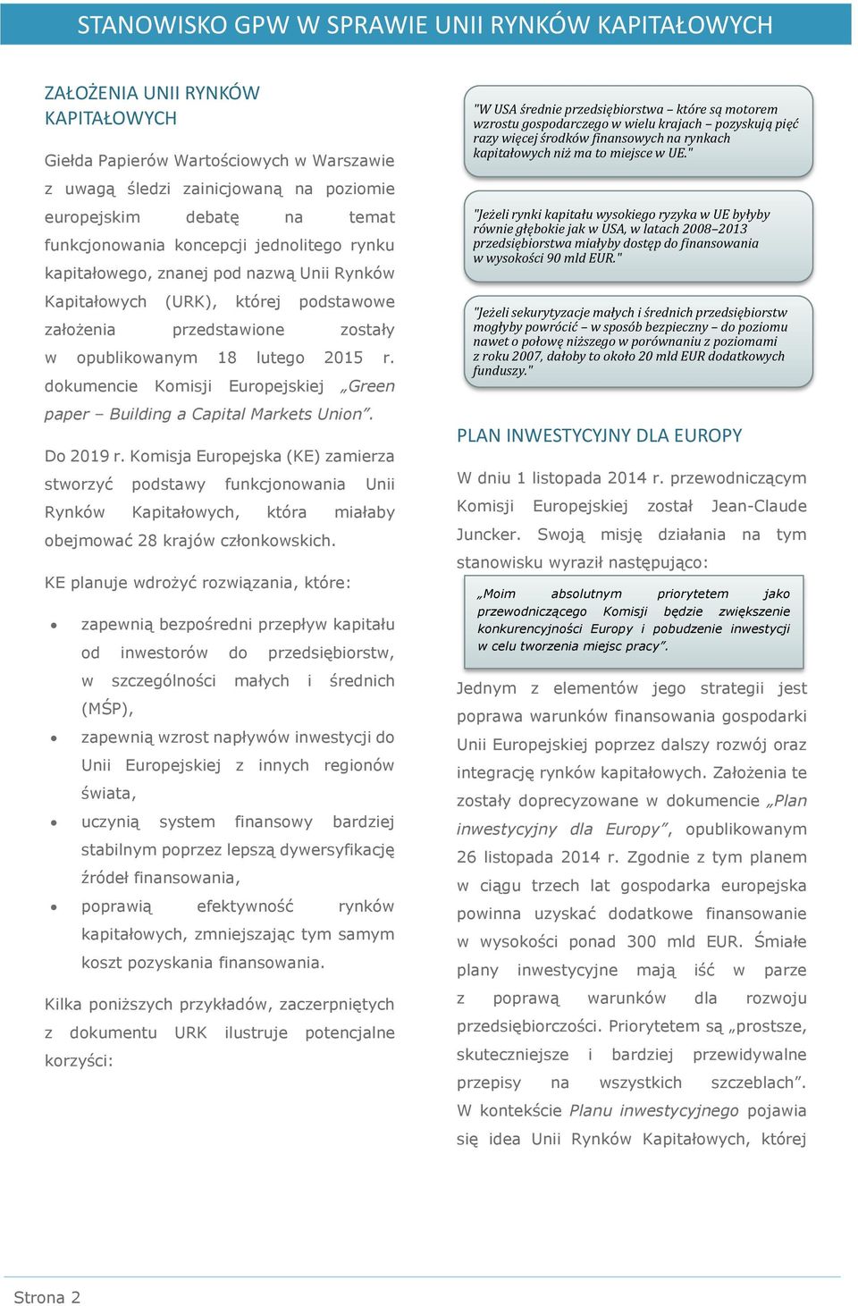 " z uwagą śledzi zainicjowaną na poziomie europejskim debatę na temat funkcjonowania koncepcji jednolitego rynku kapitałowego, znanej pod nazwą Unii Rynków Kapitałowych (URK), której podstawowe