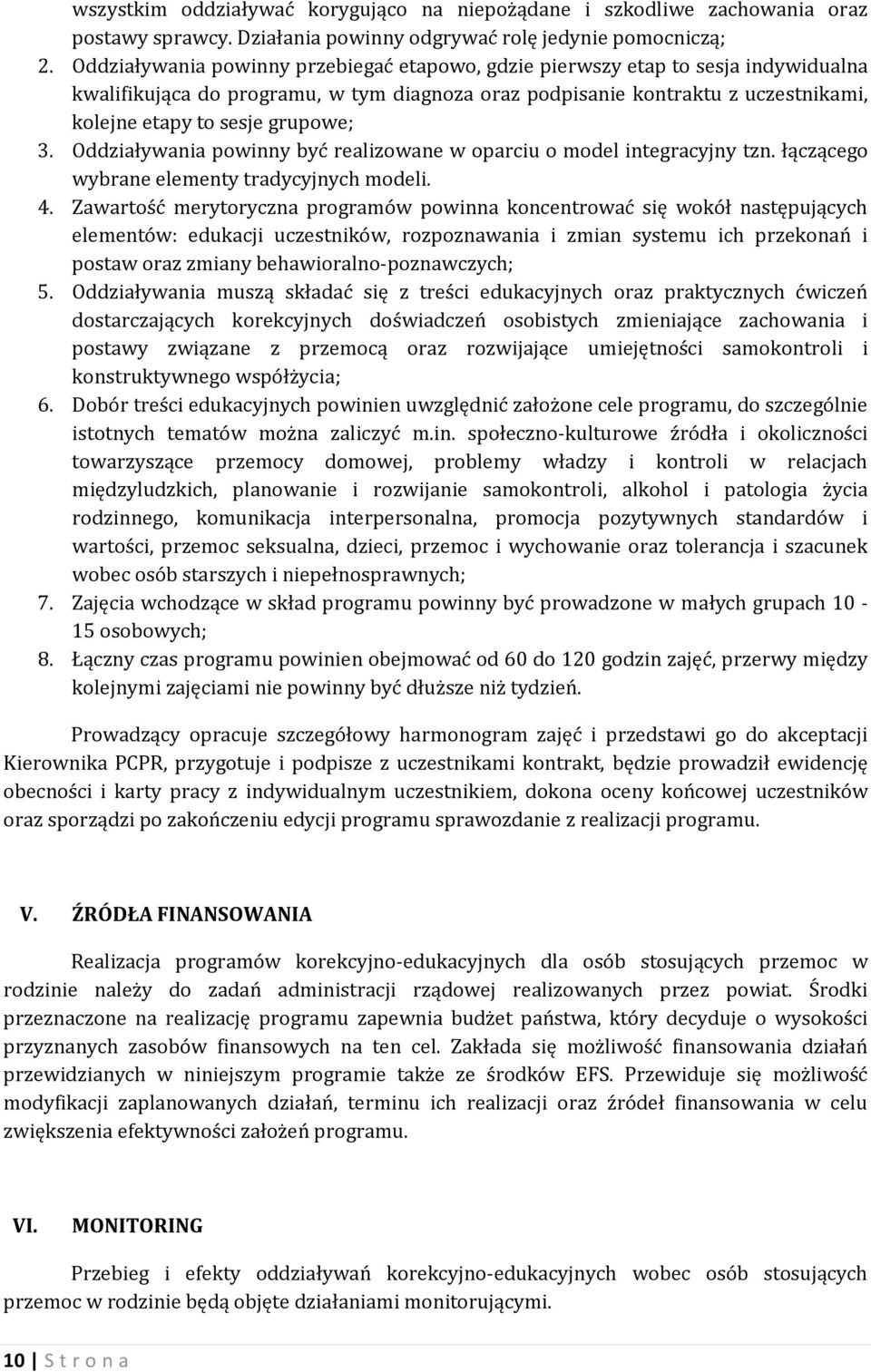 3. Oddziaływania powinny być realizowane w oparciu o model integracyjny tzn. łączącego wybrane elementy tradycyjnych modeli. 4.