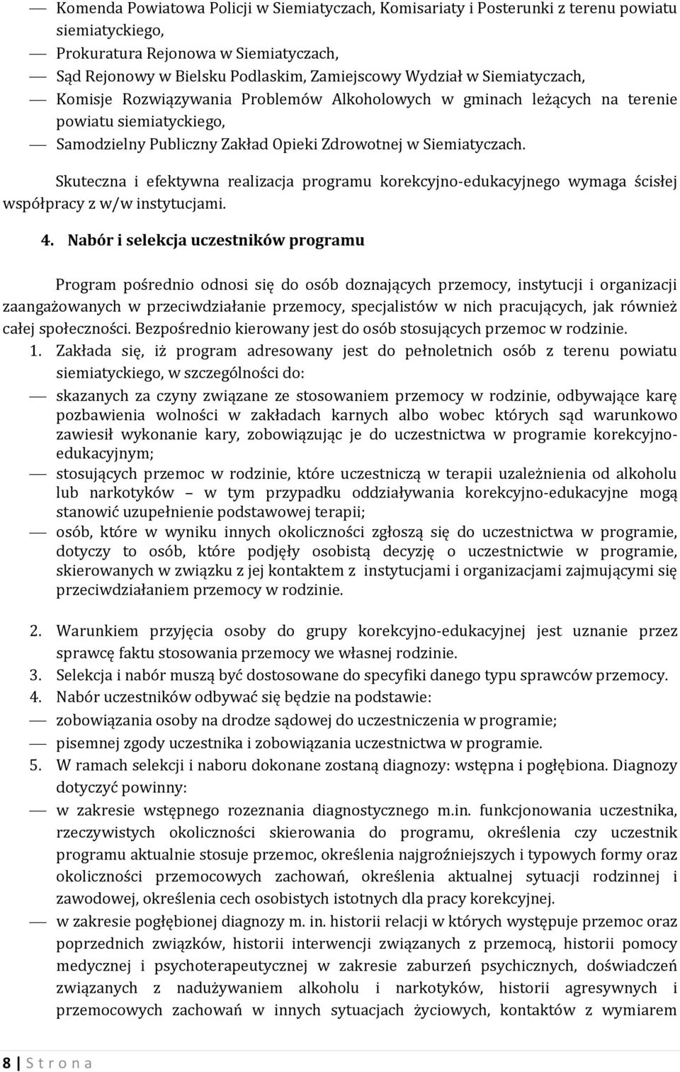 Skuteczna i efektywna realizacja programu korekcyjno-edukacyjnego wymaga ścisłej współpracy z w/w instytucjami. 4.