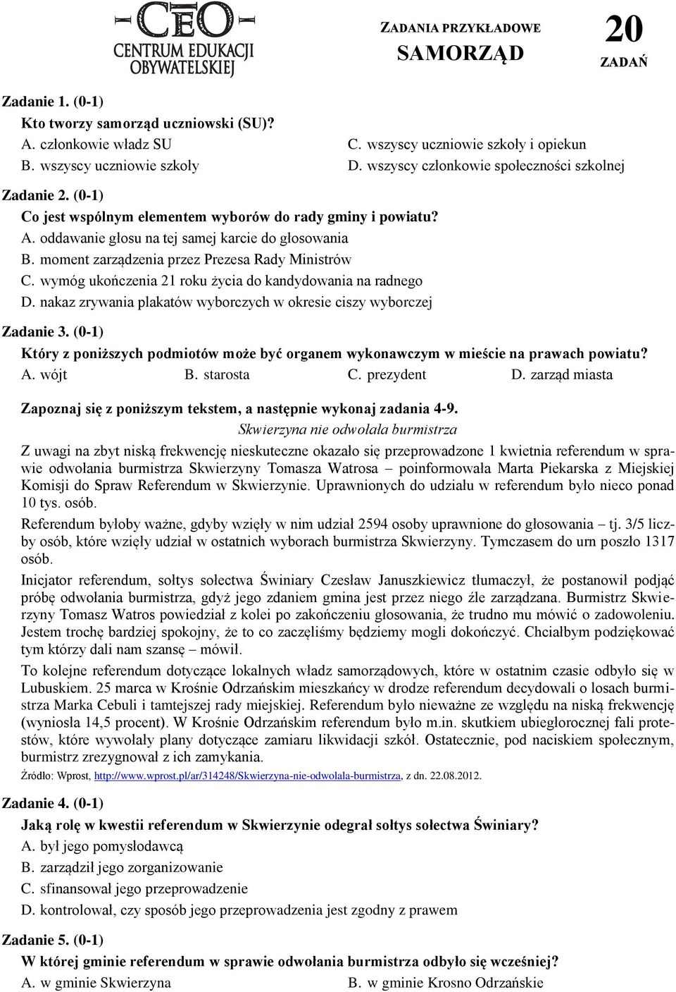 moment zarządzenia przez Prezesa Rady Ministrów C. wymóg ukończenia 21 roku życia do kandydowania na radnego D. nakaz zrywania plakatów wyborczych w okresie ciszy wyborczej Zadanie 3.