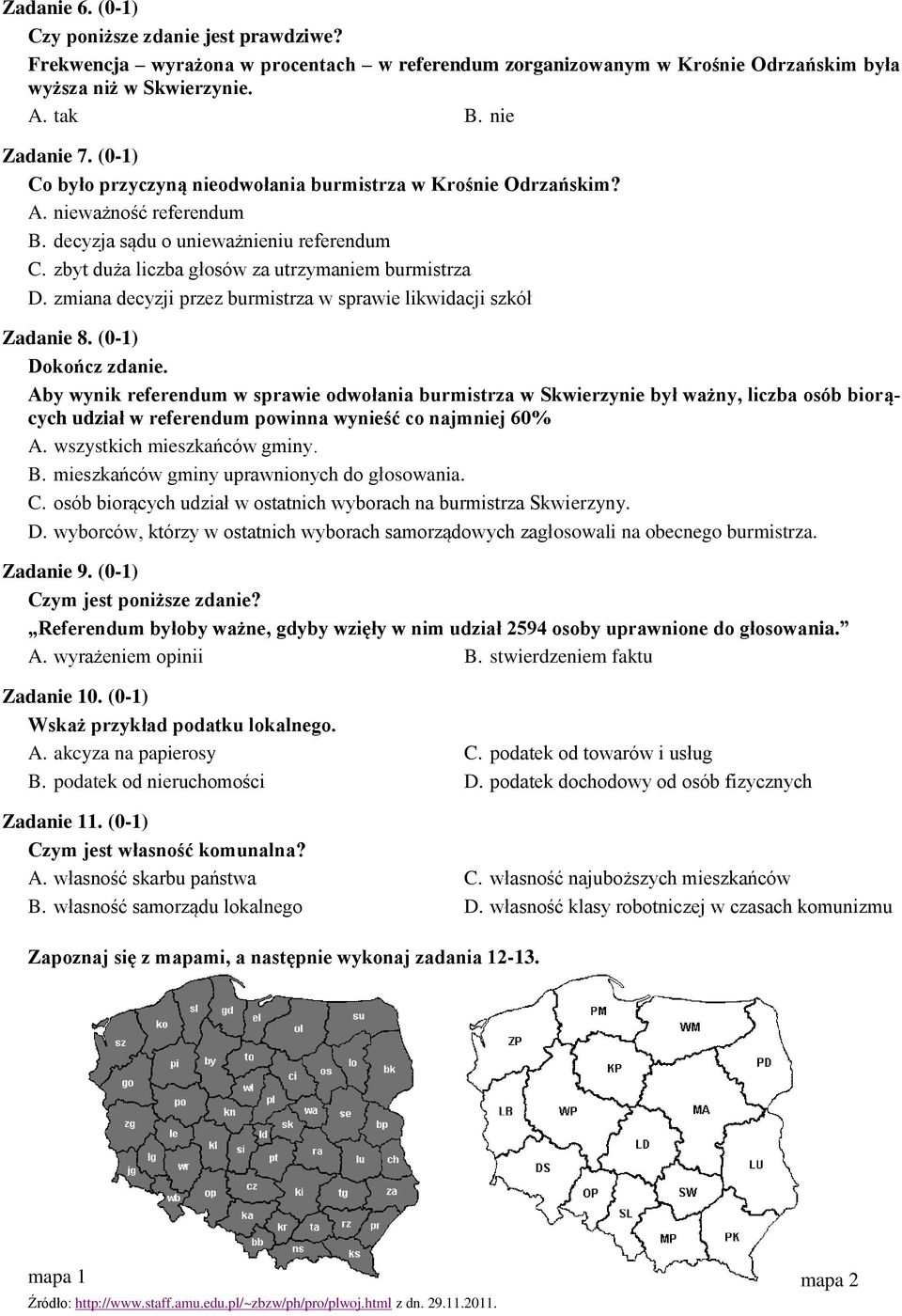 zmiana decyzji przez burmistrza w sprawie likwidacji szkół Zadanie 8. (0-1) Dokończ zdanie.