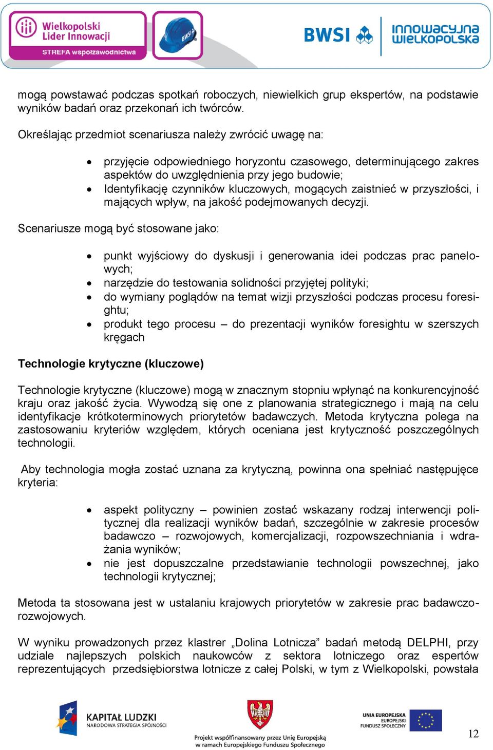 kluczowych, mogących zaistnieć w przyszłości, i mających wpływ, na jakość podejmowanych decyzji.