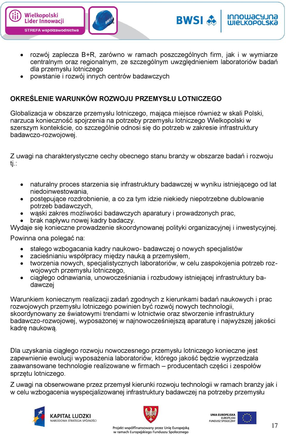 potrzeby przemysłu lotniczego Wielkopolski w szerszym kontekście, co szczególnie odnosi się do potrzeb w zakresie infrastruktury badawczo-rozwojowej.