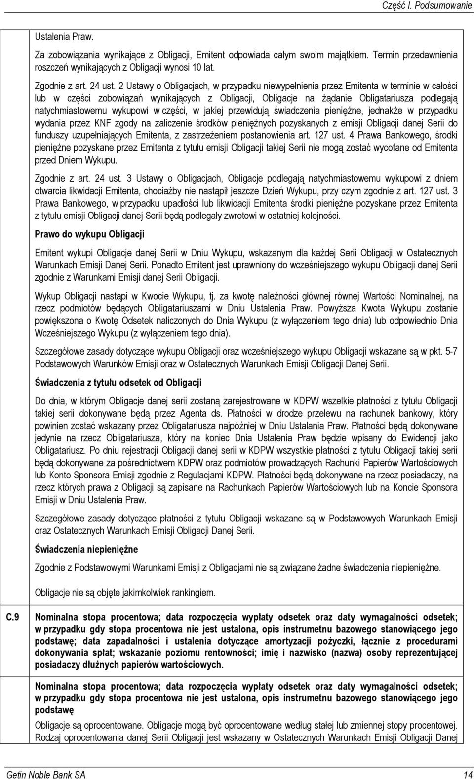 2 Ustawy o Obligacjach, w przypadku niewypełnienia przez Emitenta w terminie w całości lub w części zobowiązań wynikających z Obligacji, Obligacje na żądanie Obligatariusza podlegają natychmiastowemu