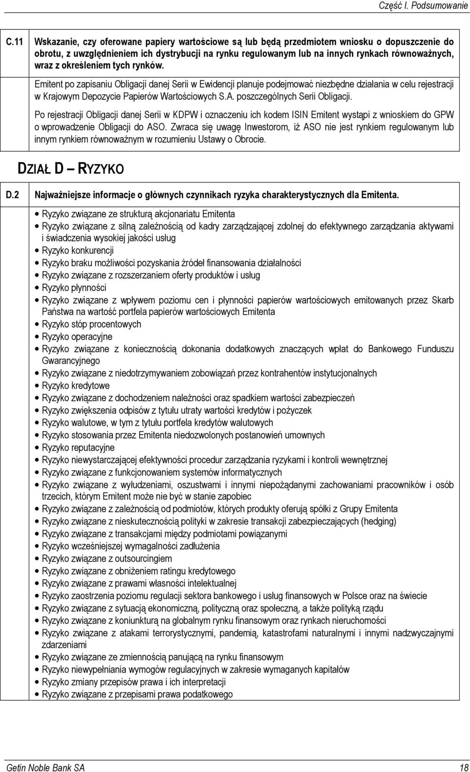 wraz z określeniem tych rynków. Emitent po zapisaniu Obligacji danej Serii w Ewidencji planuje podejmować niezbędne działania w celu rejestracji w Krajowym Depozycie Papierów Wartościowych S.A.