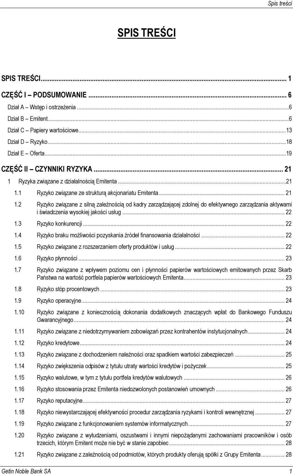 .. 22 1.3 Ryzyko konkurencji... 22 1.4 Ryzyko braku możliwości pozyskania źródeł finansowania działalności... 22 1.5 Ryzyko związane z rozszerzaniem oferty produktów i usług... 22 1.6 Ryzyko płynności.