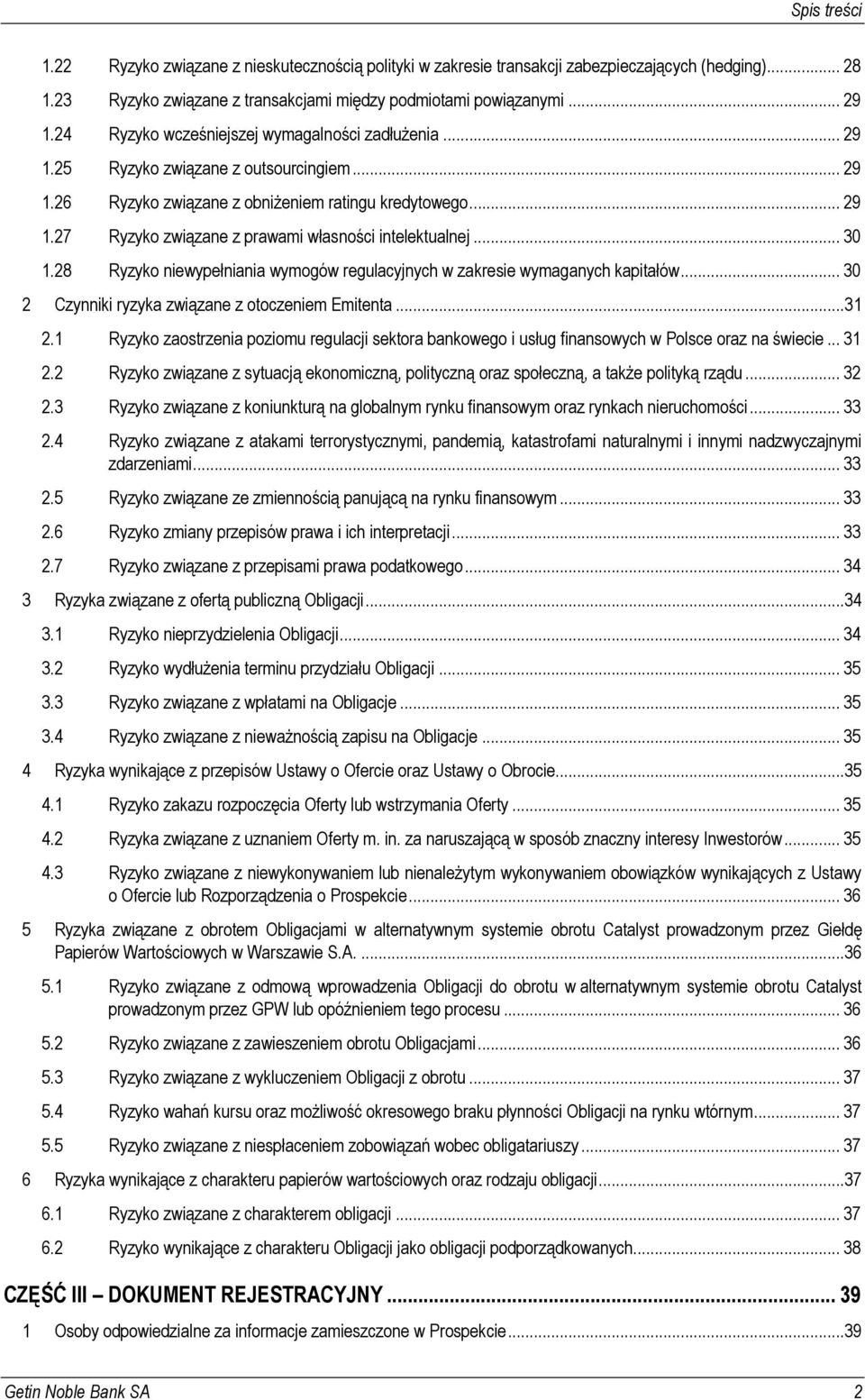 .. 30 1.28 Ryzyko niewypełniania wymogów regulacyjnych w zakresie wymaganych kapitałów... 30 2 Czynniki ryzyka związane z otoczeniem Emitenta... 31 2.