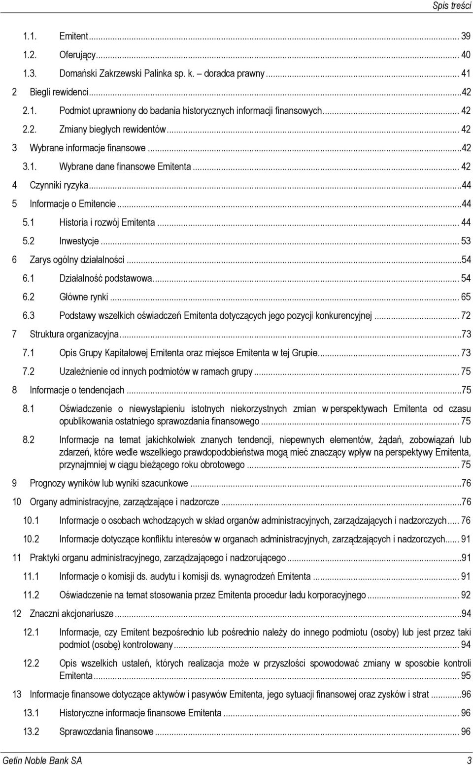 .. 44 5.2 Inwestycje... 53 6 Zarys ogólny działalności... 54 6.1 Działalność podstawowa... 54 6.2 Główne rynki... 65 6.3 Podstawy wszelkich oświadczeń Emitenta dotyczących jego pozycji konkurencyjnej.