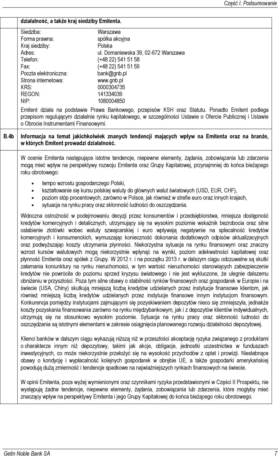 pl Strona internetowa: www.gnb.pl KRS: 0000304735 REGON: 141334039 NIP: 1080004850 Emitent działa na podstawie Prawa Bankowego, przepisów KSH oraz Statutu.