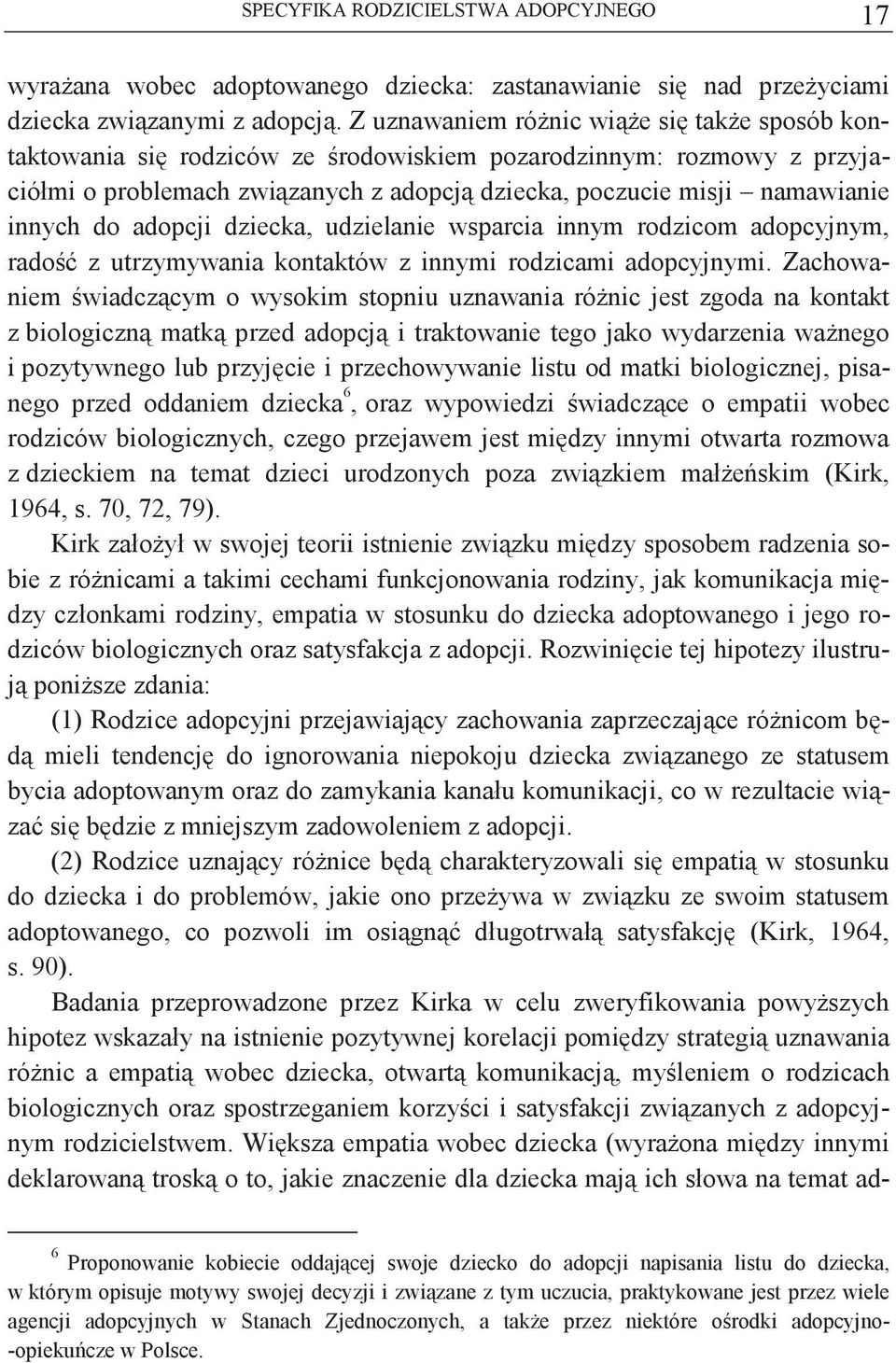 adopcji dziecka, udzielanie wsparcia innym rodzicom adopcyjnym, rado z utrzymywania kontaktów z innymi rodzicami adopcyjnymi.