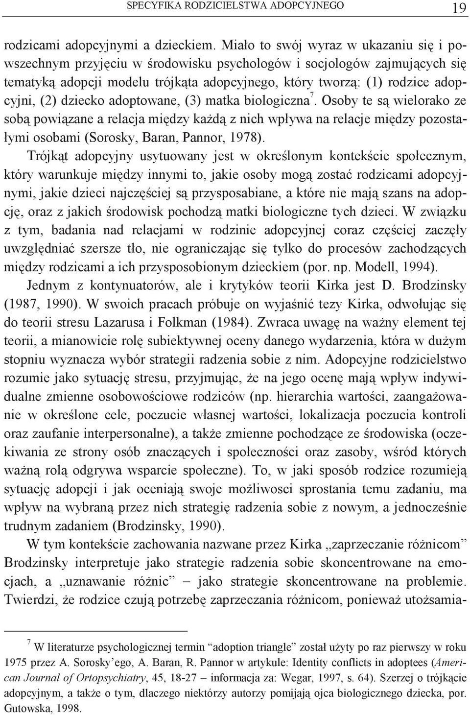 adoptowane, (3) matka biologiczna 7. 1 Osoby te s wielorako ze sob powizane a relacja midzy kad z nich wpływa na relacje midzy pozostałymi osobami (Sorosky, Baran, Pannor, 1978).