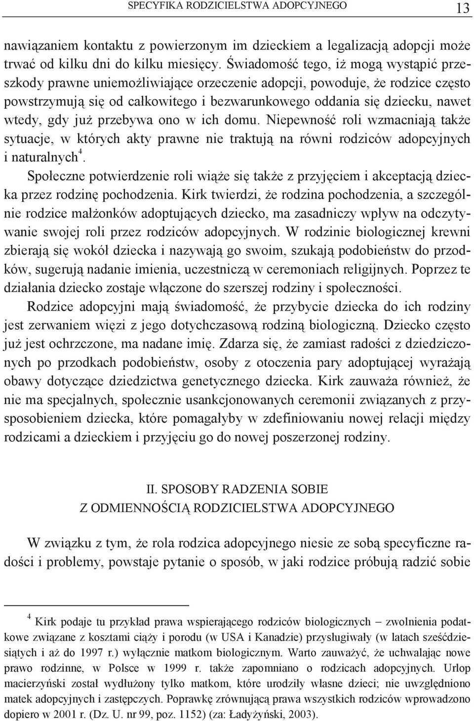 przebywa ono w ich domu. Niepewno roli wzmacniaj take sytuacje, w których akty prawne nie traktuj na równi rodziców adopcyjnych i naturalnych 4.