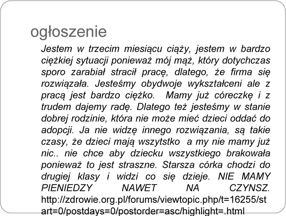 Dlatego też jesteśmy w stanie dobrej rodzinie, która nie może mieć dzieci oddać do adopcji.