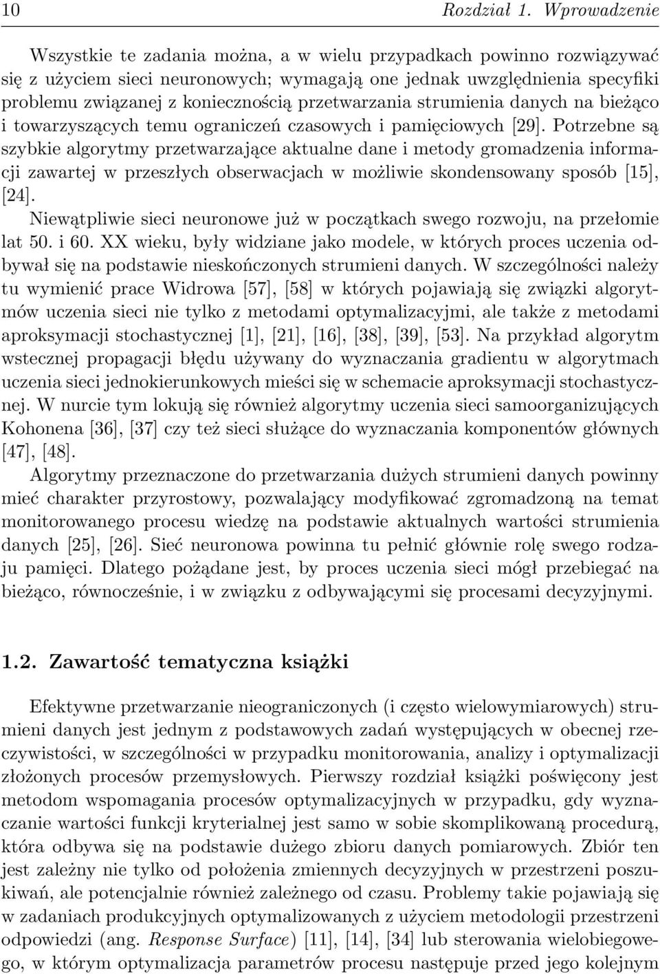 przetwarzania strumienia danych na bieżąco i towarzyszących temu ograniczeń czasowych i pamięciowych [29].