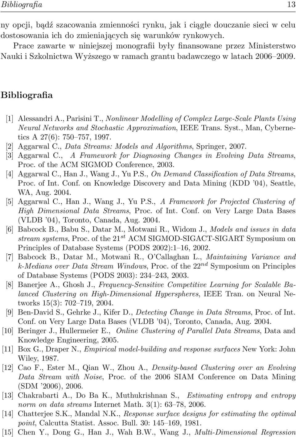 , Nonlinear Modelling of Complex Large-Scale Plants Using Neural Networks and Stochastic Approximation, IEEE Trans. Syst., Man, Cybernetics A 27(6): 750 757, 1997. [2] Aggarwal C.