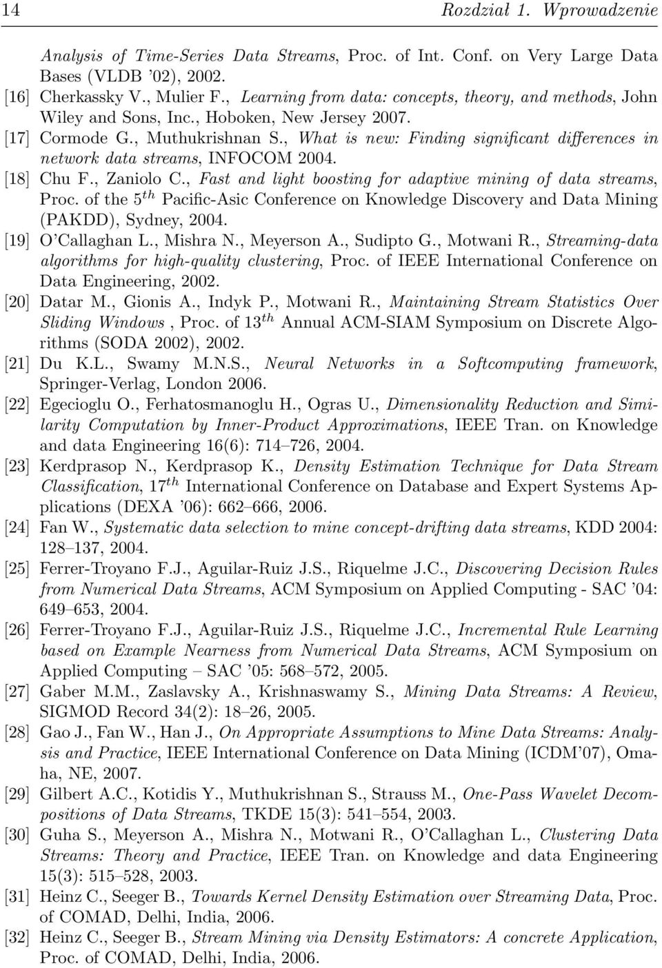 , What is new: Finding significant differences in network data streams, INFOCOM 2004. [18] Chu F., Zaniolo C., Fast and light boosting for adaptive mining of data streams, Proc.