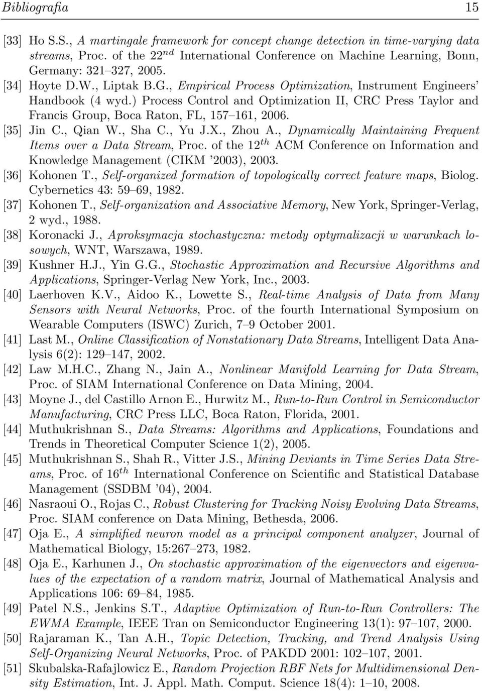 ) Process Control and Optimization II, CRC Press Taylor and Francis Group, Boca Raton, FL, 157 161, 2006. [35] Jin C., Qian W., Sha C., Yu J.X., Zhou A.