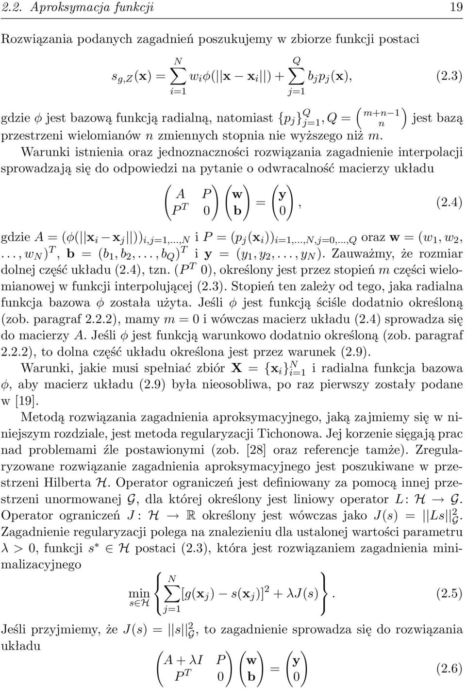 Warunki istnienia oraz jednoznaczności rozwiązania zagadnienie interpolacji sprowadzają się do odpowiedzi na pytanie o odwracalność macierzy układu ( ) ( ) ( ) A P w y P T =, (2.